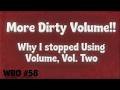 WRO #58 MORE Dirty Volume, Why I Stopped Using Volume, Vol. II