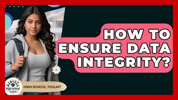 How To Ensure Data Integrity? - High School Toolkit