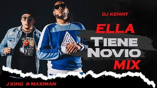 ELLA TIENE NOVIO MIX - J KING & MAXIMAN FT DJ KENNY | MIXTAPE - RECORDANDO LOS VIEJOS TIEMPOS