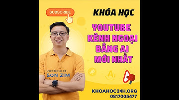 Khóa Học Youtube Kênh Ngoại Bằng AI Mới Nhất Cùng Sơn Zim - Kiếm 10.000 USD Tháng Với Youtube AI