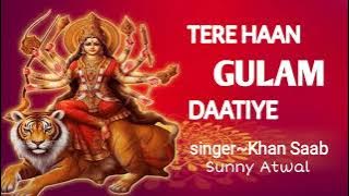 तेरे हा गुलाम दातिये । Tere Haan Gulam Daatiye ~Khan Saab,Sunny Atwal Devotional song