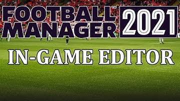 FM21: In-Game Editor tutorial - How to get and use the In game editor in Football Manager 2021