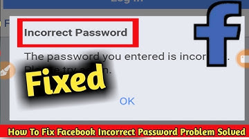 Incorrect Password Facebook Problem Fix