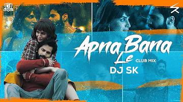 Apna Bana Le | Club Mix | DJ SK | Arijit Singh | Bhediya