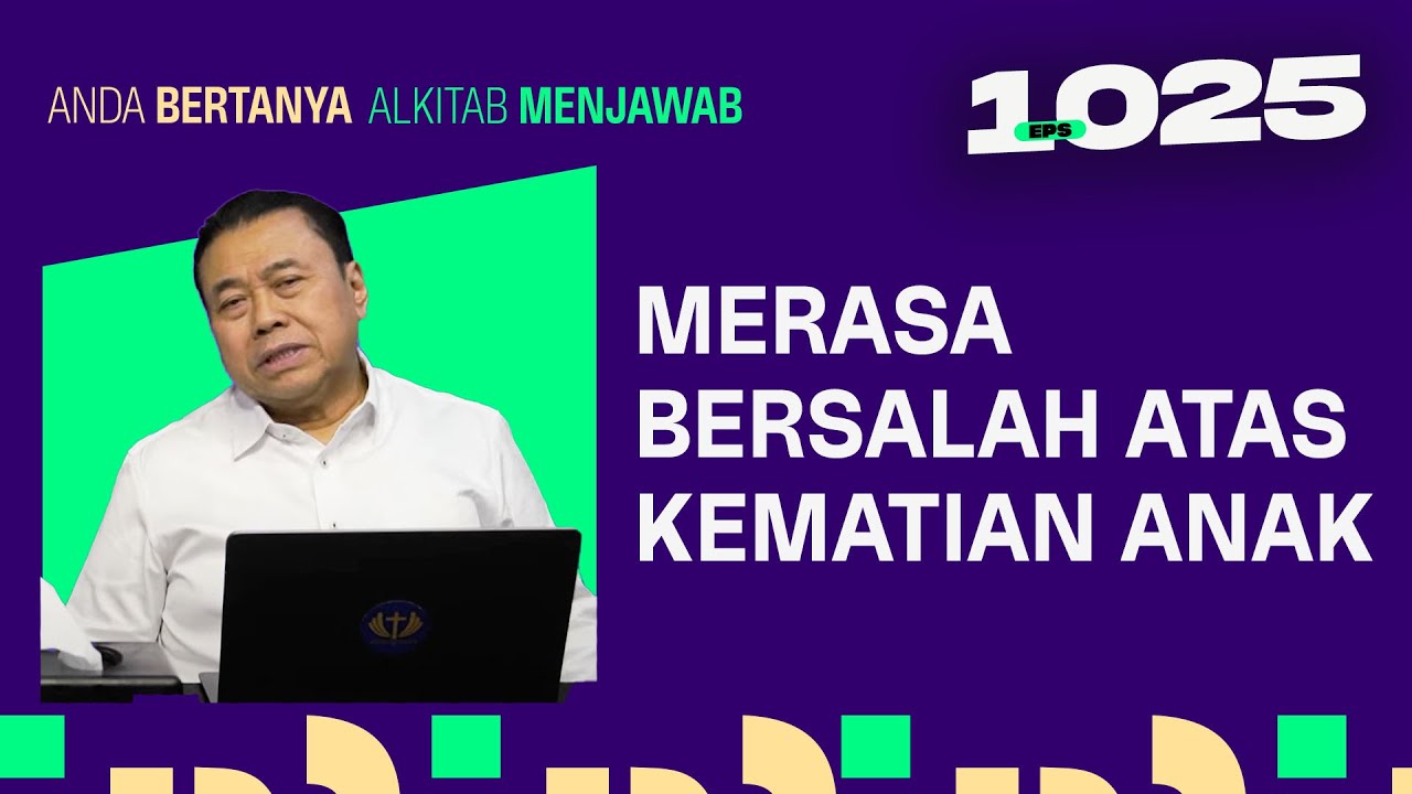 SAYA MERASA BERSALAH ATAS KEMATIAN ANAK | ABAM (1025) | Pdt. Dr. Erastus Sabdono