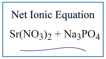 How to Write the Net Ionic Equation for Sr(NO3)2 + Na3PO4 = NaNO3 + Sr3(PO4)2