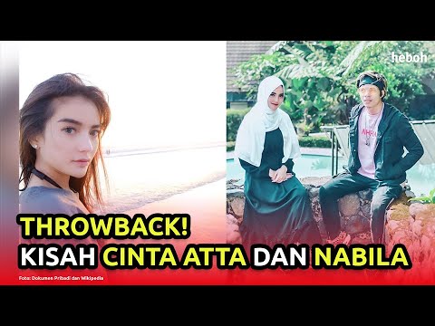 THROWBACK! KISAH CINTA ATTA DAN NABILLA