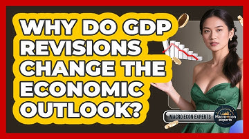 Why Do GDP Revisions Change The Economic Outlook? - Macroecon Experts