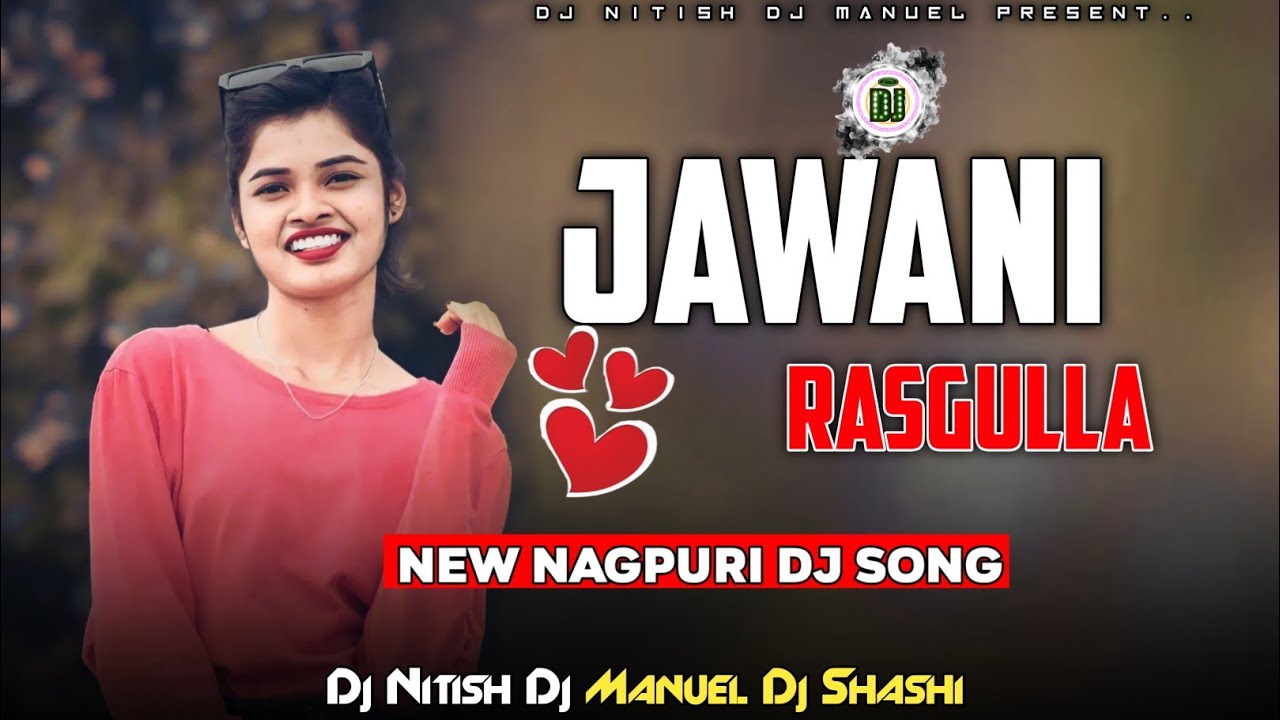 New Nagpuri Dj Remix Song  Jawani RASGULLA II DJ SHASHI NITISH MANUAL LKB 