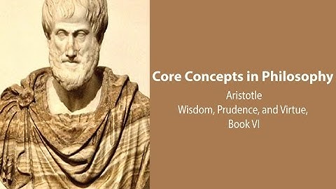 Aristotle, Nicomachean Ethics book 6 | Wisdom, Prudence, and Virtue | Philosophy Core Concepts
