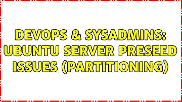 DevOps & SysAdmins: Ubuntu Server Preseed issues (Partitioning)