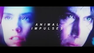 kylo ren & rey | animal impulses