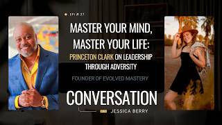 Master Your Mind, Master Your Life: Princeton Clark on Leadership Through Adversity