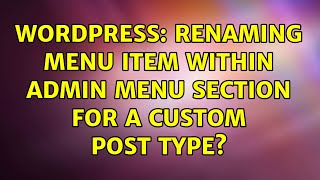 Wordpress: Renaming Menu Item within Admin Menu Section for a Custom Post Type (2 Solutions!!)