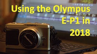 Using an Olympus E-P1 in 2018