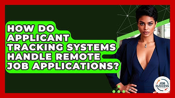 How Do Applicant Tracking Systems Handle Remote Job Applications? - Job Success Network