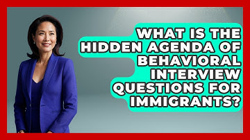 What Is The Hidden Agenda Of Behavioral Interview Questions For Immigrants? - Immigrant Job Answers