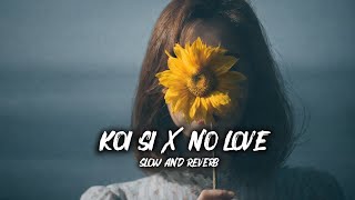 Koi Si x No Love 🖤 | Afsana Khan x Shubh | Slow \u0026 Reverb Mashup | Heartbreak Vibes