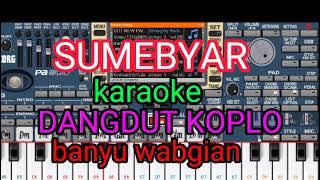 SUMEBYAR  KARAOKE DANGDUT KOPLO BANYU WANGIAN