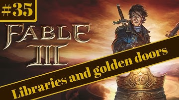 Reexperiencing: Fable 3! Part 35 Libraries and gold doors!