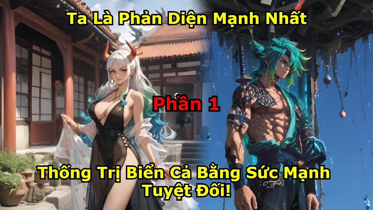 One Piece Fanfic: Ta Là Phản Diện Mạnh Nhất, Thống Trị Biển Cả Bằng Sức Mạnh Tuyệt Đối! | Phần 1