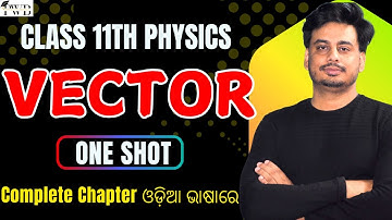 Scalar & Vector Class 11 Physics In Odia | Full Chapter | One shot Complete Lecture CHSE/CBSE/NCERT