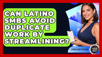 Can Latino SMBs Avoid Duplicate Work By Streamlining? - Latino Start Up Space