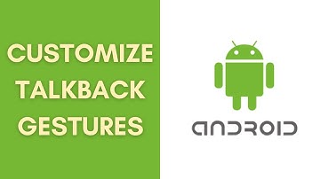 How to Customize Talkback Gestures for Better Usability