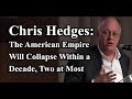 Chris Hedges - The American Empire Will Collapse Within a Decade, Two at Most (11-19-18)