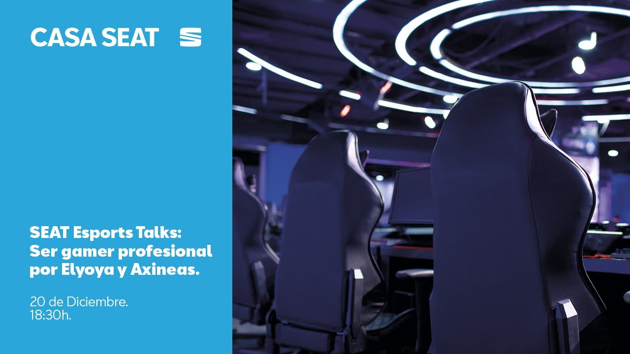 SEAT Esports Talks: Ser gamer profesional por Elyoya y Axineas | CASA SEAT