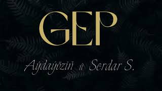 Gep - Aýdaýöziň ft Serdar Saparow (aýdym sözleri)(lyric video) Resimi