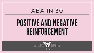 ABA in 30: Positive and Negative Reinforcement