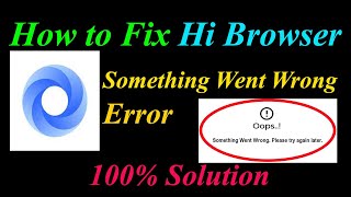How to Fix Hi Browser  Oops - Something Went Wrong Error in Android & Ios - Please Try Again Later