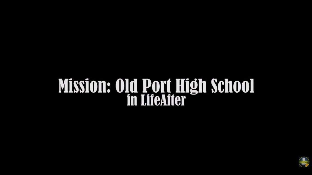 【LifeAfter】Mission : Old Port High School !