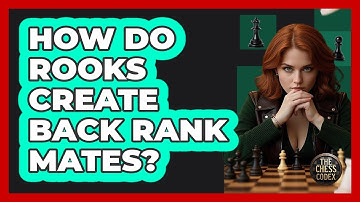 How Do Rooks Create Back Rank Mates? - The Chess Codex
