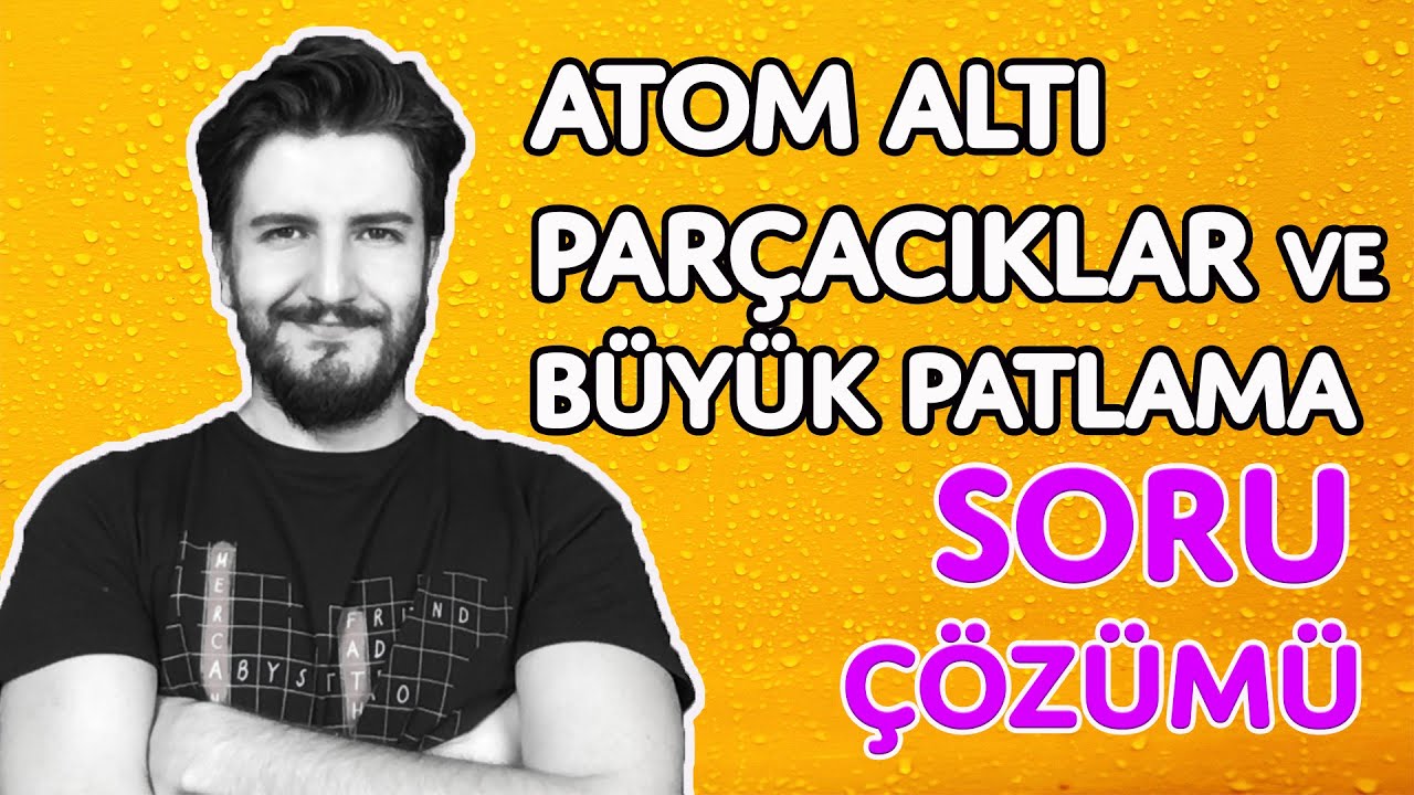 Soru Çözümü | Atom Altı Parçacıklar ve Büyük Patlama | PDF