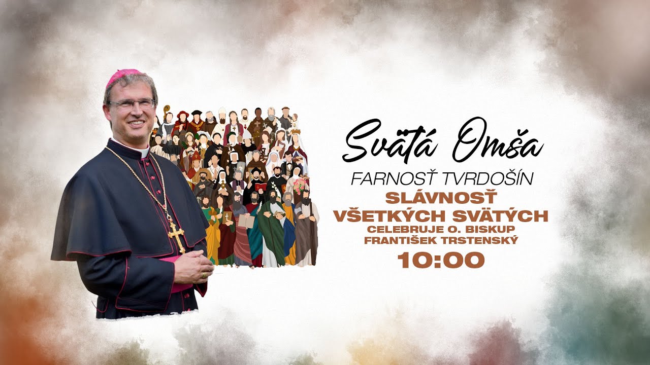 SV. OMŠA, SLÁVNOSŤ VŠETKÝCH SVÄTÝCH s o. biskupom Františkom Trstenským | 1.11.2023 o 10:00
