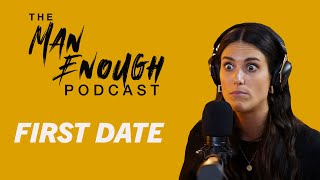 Consent On A First Date | The Man Enough Podcast