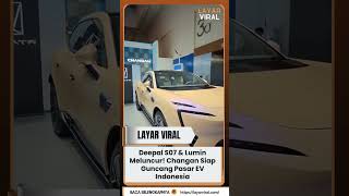 Deepal S07 &amp; Lumin Meluncur! Changan Siap Guncang Pasar EV Indonesia