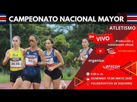 Campeonato Nacional MAYOR - 2026 - COSTA RICA - 10 DE MAYO 2026 -ATLETISMO