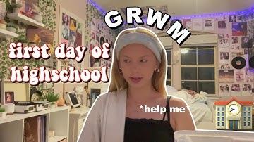 GRWM for the first day of high school...
