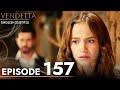 Vendetta - Episode 157 English Subtitled | Kan Cicekleri