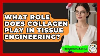 What Role Does Collagen Play In Tissue Engineering? - The Health Supplement Hub
