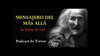 MENSAJERO DEL MÁS ALLÁ ｜ Los Relatos del Gato #podcast de #terror