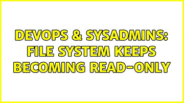 DevOps & SysAdmins: File system keeps becoming read-only (2 Solutions!!)