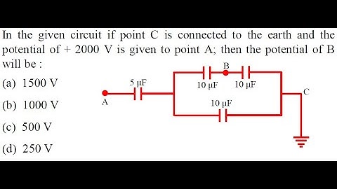 In the given circuit if point C is connected to the earth and the potential of + 2000 V