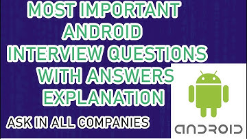 Android INTERVIEW Questions and Answers for FRESHERS |  EXPERIENCED | TOP 20 INTERVIEW QUESTIONS