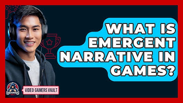 What Is Emergent Narrative In Games? - Video Gamers Vault