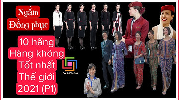 NGẮM ĐỒNG PHỤC TIẾP VIÊN 10 HÃNG HÀNG KHÔNG TỐT NHẤT THẾ GIỚI 2021 (P1) ll Góc 8 Văn hoá