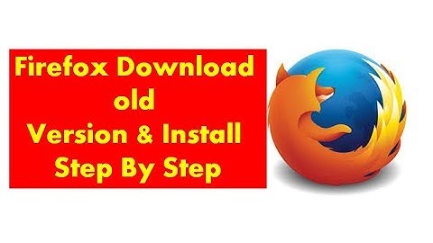 How to Download and Install Older Version of Mozilla Firefox